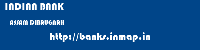INDIAN BANK  ASSAM DIBRUGARH    banks information 
